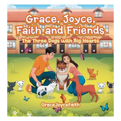 "Grace, Joyce, Faith and Friends: The Three Dogs with Big Hearts" - "" ("Gracejoycefaith")