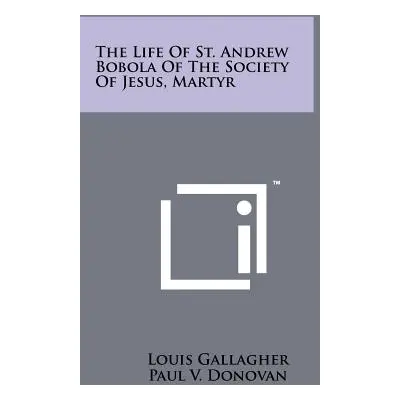 "The Life Of St. Andrew Bobola Of The Society Of Jesus, Martyr" - "" ("Gallagher Louis")