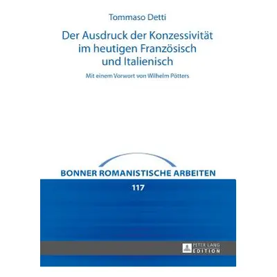 "Der Ausdruck der Konzessivitt im heutigen Franzsisch und Italienisch; Mit einem Vorwort von Wil