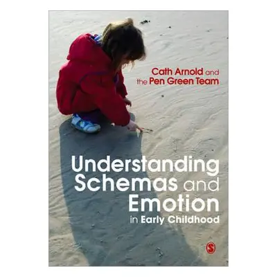 "Understanding Schemas and Emotion in Early Childhood" - "" ("Arnold Cath")