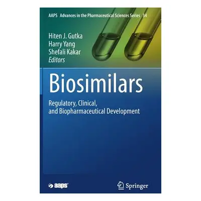 "Biosimilars: Regulatory, Clinical, and Biopharmaceutical Development" - "" ("Gutka Hiten J.")