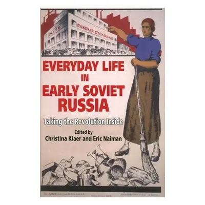 "Everyday Life in Early Soviet Russia: Taking the Revolution Inside" - "" ("Kiaer Christina")