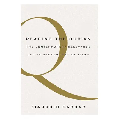 "Reading the Quran: The Contemporary Relevance of the Sacred Text of Islam" - "" ("Sardar Ziaudd