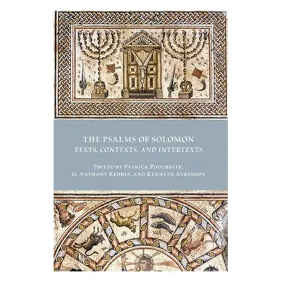 "The Psalms of Solomon: Texts, Contexts, and Intertexts" - "" ("Pouchelle Patrick")