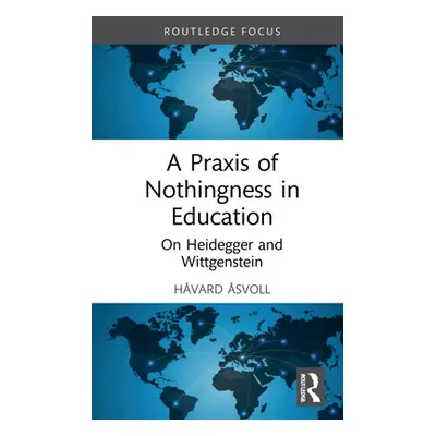 "A Praxis of Nothingness in Education: On Heidegger and Wittgenstein" - "" ("svoll Hvard")