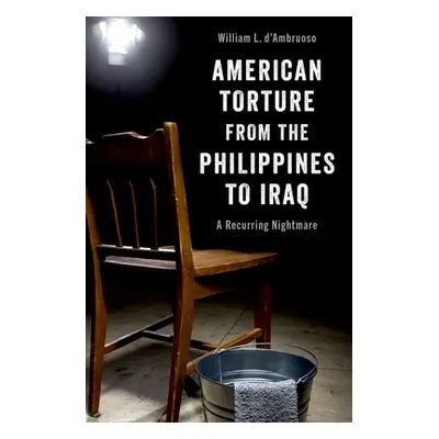 "American Torture from the Philippines to Iraq: A Recurring Nightmare" - "" ("D'Ambruoso William