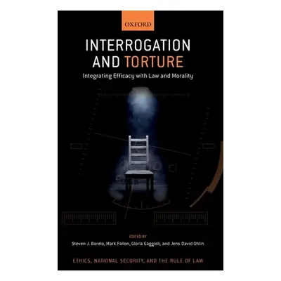 "Interrogation and Torture: Integrating Efficacy with Law and Morality" - "" ("Barela Steven J."