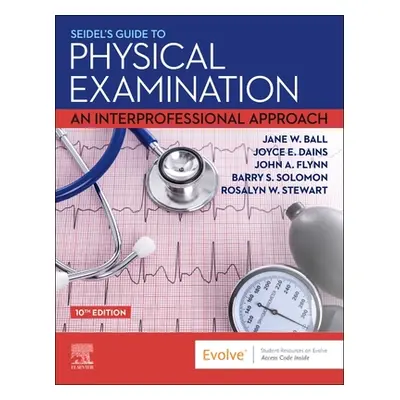 "Seidel's Guide to Physical Examination: An Interprofessional Approach" - "" ("Ball Jane W.")