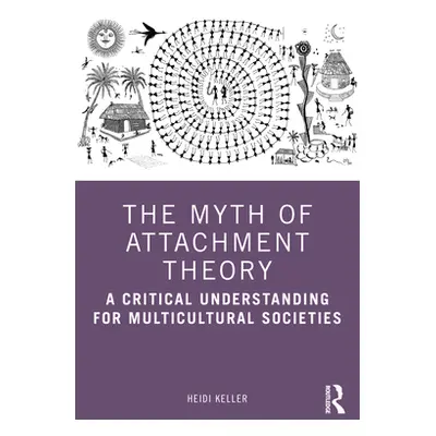 "The Myth of Attachment Theory: A Critical Understanding for Multicultural Societies" - "" ("Kel