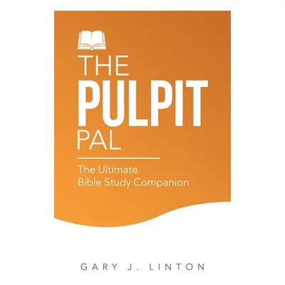 "The Pulpit Pal: The Ultimate Bible Study Companion" - "" ("Linton Gary J.")