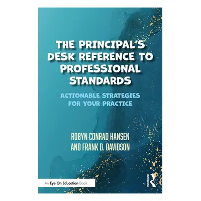 "The Principal's Desk Reference to Professional Standards: Actionable Strategies for Your Practi