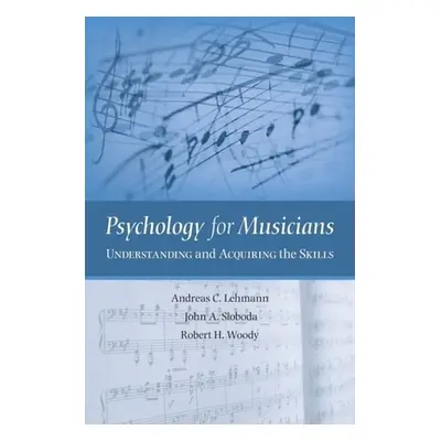 "Psychology for Musicians: Understanding and Acquiring the Skills" - "" ("Lehmann Andreas C.")