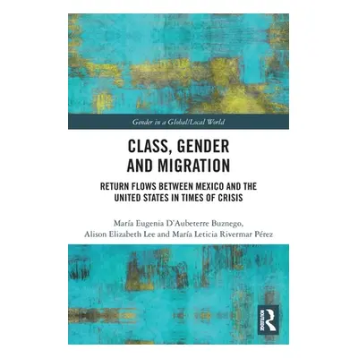 "Class, Gender and Migration: Return Flows Between Mexico and the United States in Times of Cris