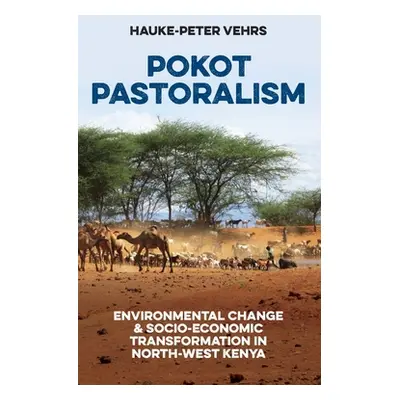 "Pokot Pastoralism: Environmental Change and Socio-Economic Transformation in North-West Kenya" 