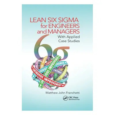 "Lean Six SIGMA for Engineers and Managers: With Applied Case Studies" - "" ("Franchetti Matthew