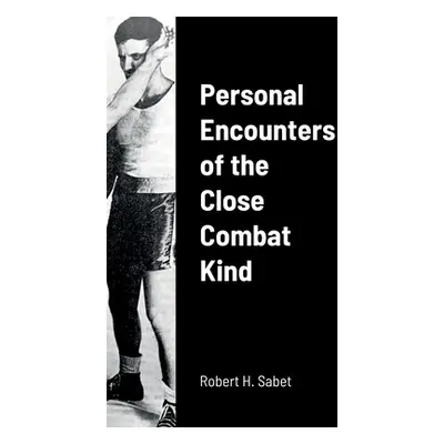 "Personal Encounters of the Close Combat Kind" - "" ("Sabet Robert H.")