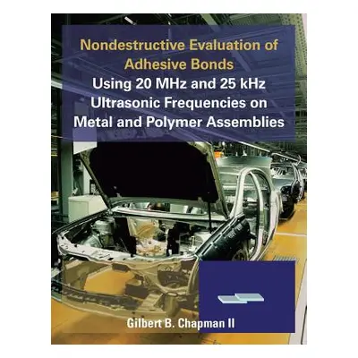 "Nondestructive Evaluation of Adhesive Bonds Using 20 MHz and 25 Khz Ultrasonic Frequencies on M