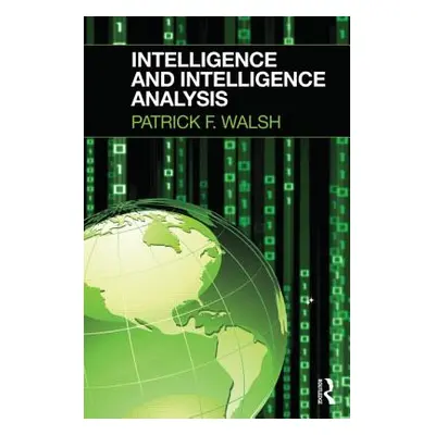 "Intelligence and Intelligence Analysis" - "" ("Walsh Patrick")