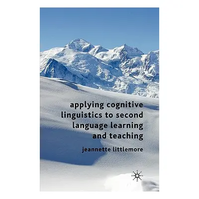 "Applying Cognitive Linguistics to Second Language Learning and Teaching" - "" ("Littlemore Jean