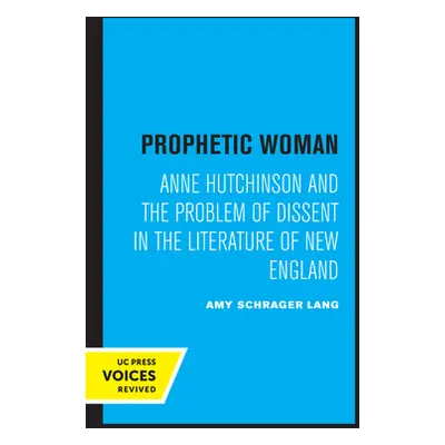 "Prophetic Woman: Anne Hutchinson and the Problem of Dissent in the Literature of New England" -