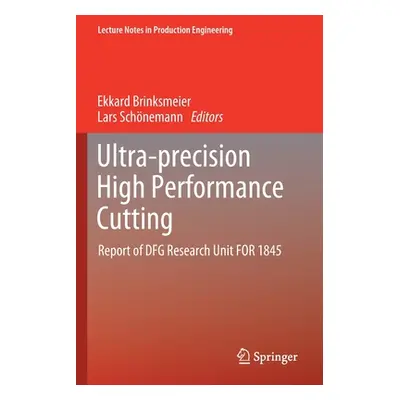 "Ultra-Precision High Performance Cutting: Report of Dfg Research Unit for 1845" - "" ("Brinksme