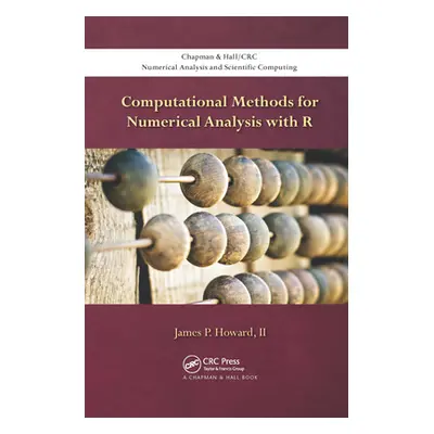 "Computational Methods for Numerical Analysis with R" - "" ("Howard II James P.")