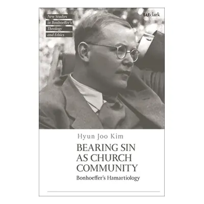 "Bearing Sin as Church Community: Bonhoeffer's Hamartiology" - "" ("Kim Hyun Joo")