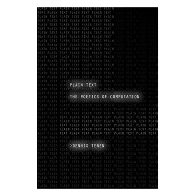 "Plain Text: The Poetics of Computation" - "" ("Tenen Dennis")