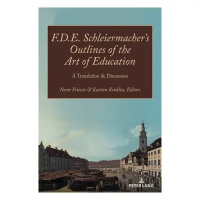 "F.D.E. Schleiermacher's Outlines of the Art of Education; A Translation & Discussion" - "" ("Fr