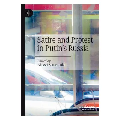 "Satire and Protest in Putin's Russia" - "" ("Semenenko Aleksei")