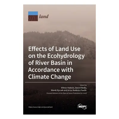 "Effects of Land Use on the Ecohydrology of River Basin in Accordance with Climate Change" - "" 