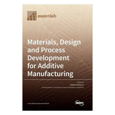 "Materials, Design and Process Development for Additive Manufacturing" - "" ("Sufiiarov Vadim")