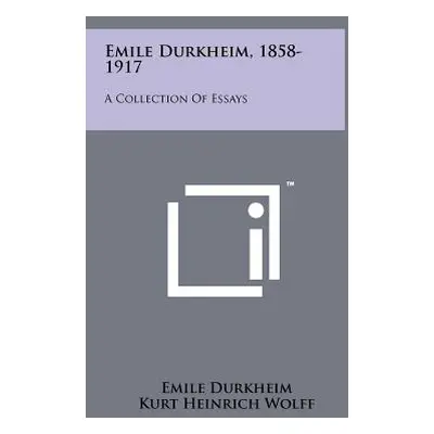 "Emile Durkheim, 1858-1917: A Collection Of Essays" - "" ("Durkheim Emile")