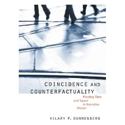 "Coincidence and Counterfactuality: Plotting Time and Space in Narrative Fiction" - "" ("Dannenb