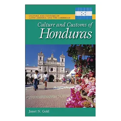 "Culture and Customs of Honduras" - "" ("Gold Janet N.")