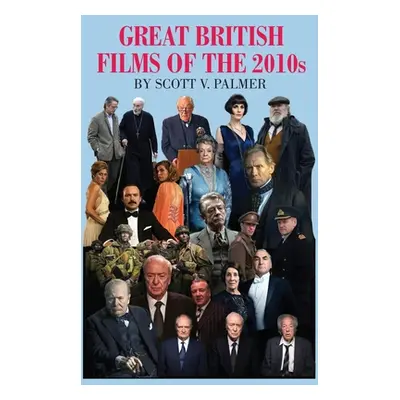 "GREAT BRITISH FILMS OF THE 2010s" - "" ("Palmer Scott V.")