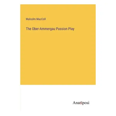 "The Ober-Ammergau Passion Play" - "" ("MacColl Malcolm")