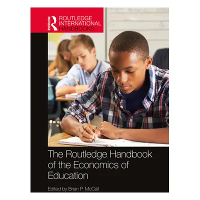 "The Routledge Handbook of the Economics of Education" - "" ("McCall Brian P.")