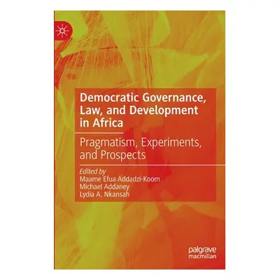 "Democratic Governance, Law, and Development in Africa: Pragmatism, Experiments, and Prospects" 