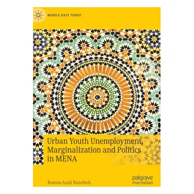 "Urban Youth Unemployment, Marginalization and Politics in Mena" - "" ("Nuseibeh Rawan Asali")