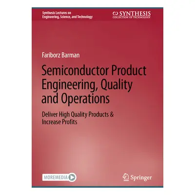 "Semiconductor Product Engineering, Quality and Operations: Deliver High Quality Products & Incr