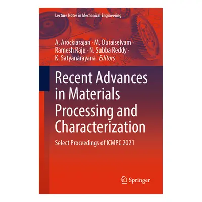 "Recent Advances in Materials Processing and Characterization: Select Proceedings of Icmpc 2021"