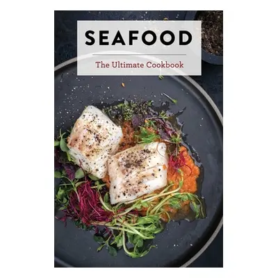 "Seafood: The Ultimate Cookbook" - "" ("The Coastal Kitchen")