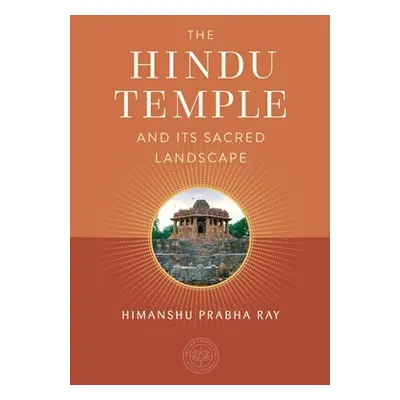 "The Hindu Temple and Its Sacred Landscape" - "" ("Ray Himanshu Prabha")