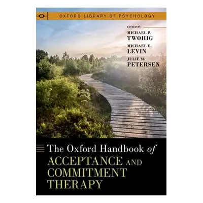 "The Oxford Handbook of Acceptance and Commitment Therapy" - "" ("Twohig Michael P.")