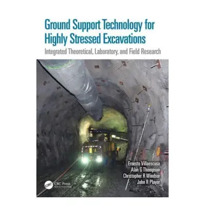 "Ground Support Technology for Highly Stressed Excavations: Integrated Theoretical, Laboratory, 