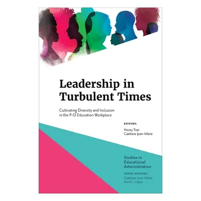 "Leadership in Turbulent Times: Cultivating Diversity and Inclusion in the P-12 Education Workpl