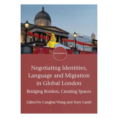 "Negotiating Identities, Language and Migration in Global London: Bridging Borders, Creating Spa