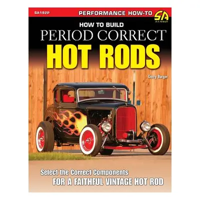 "How to Build Period Correct Hot Rods" - "" ("Burger Gerry")