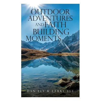 "Outdoor Adventures and Faith Building Moments: A Devotional Book" - "" ("Ely Dan")